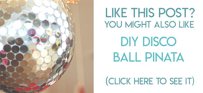 Navigational link leading reader to tutorial for making a DIY Disco Ball piñata.