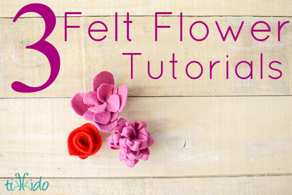 Three Simple Felt Flower Tutorials