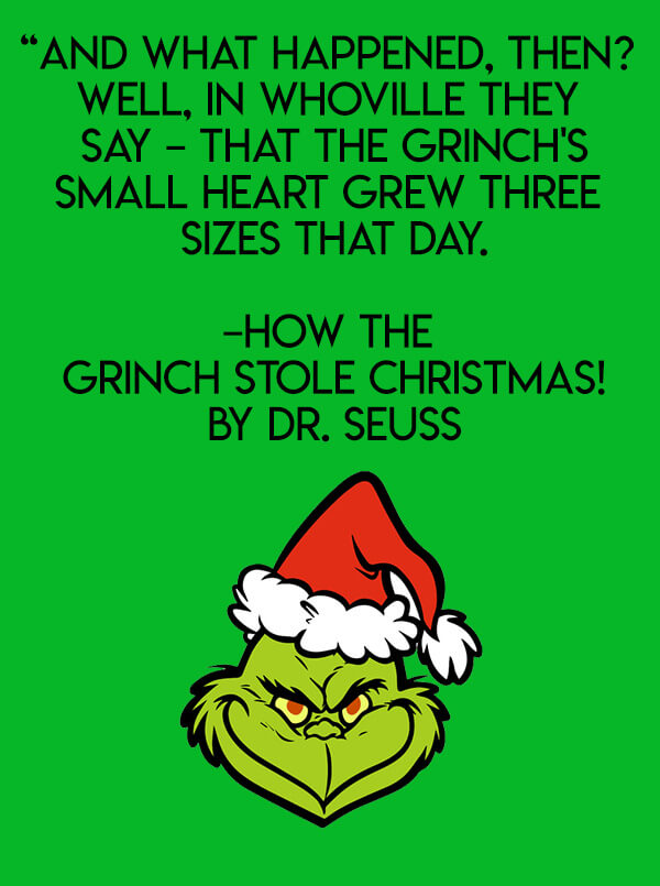 Quote from How the Grinch Stole Christmas, with text overlay reading "And what happened, then?  Well, in Whoville they say - that the Grinch's small heart grew three sizes that day."