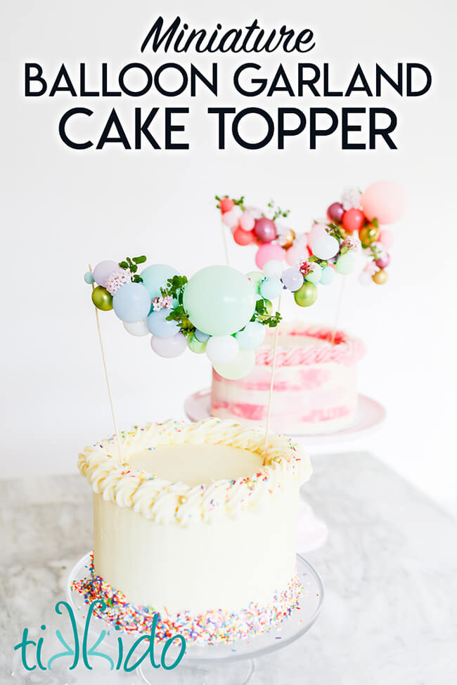 Two cakes topped with balloon garland cake toppers, with text overlay reading "Miniature Balloon Garland Cake Topper."