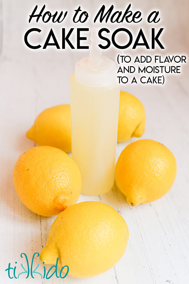 Bottle of lemon cake soak, with text overlay reading "How to Make a Cake Soak to add Flavor and Moisture to a Cake."