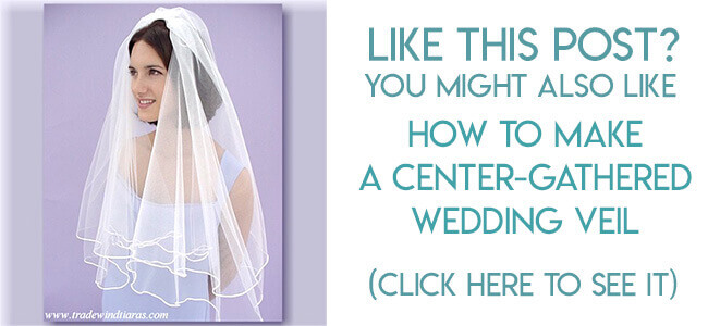 Navigational link leading reader to tutorial for making a center gathered wedding veil.