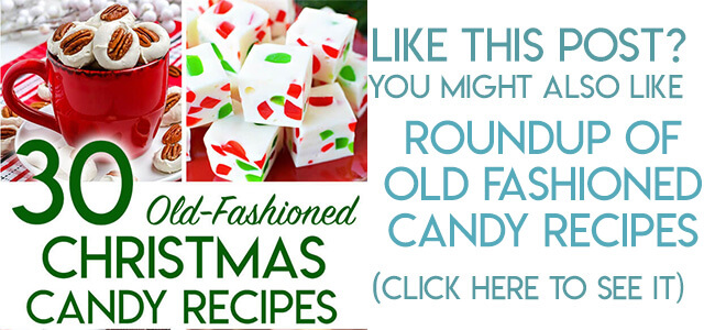 Navigational image leading reader to a roundup of old fashioned Christmas candy recipes.