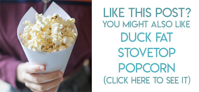 Navigational image leading reader to stovetop duck fat popcorn recipe