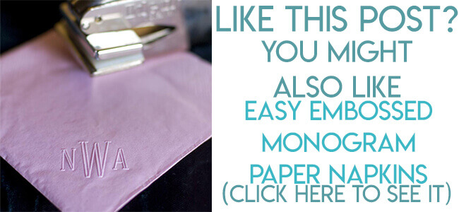Navigational image leading reader to DIY embossed monogram paper napkins tutorial.