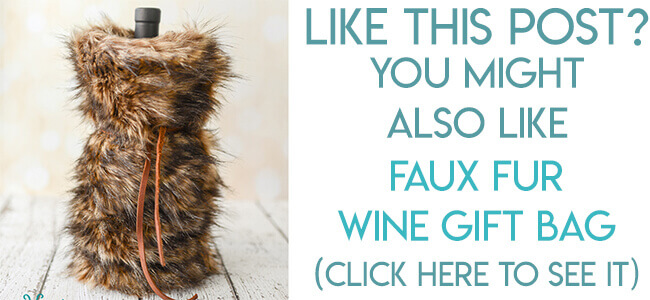 Navigational image leading reader to faux fur wine gift bag tutorial.