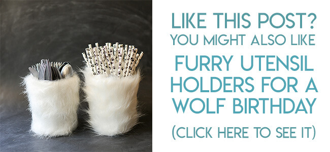 Navigational image leading reader to furry utensil holder tutorial for a wolf birthday party.