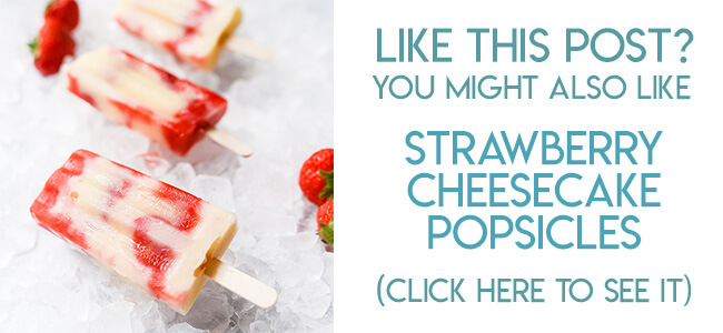 Navigational link leading reader to strawberries cheesecake popsicles recipe.