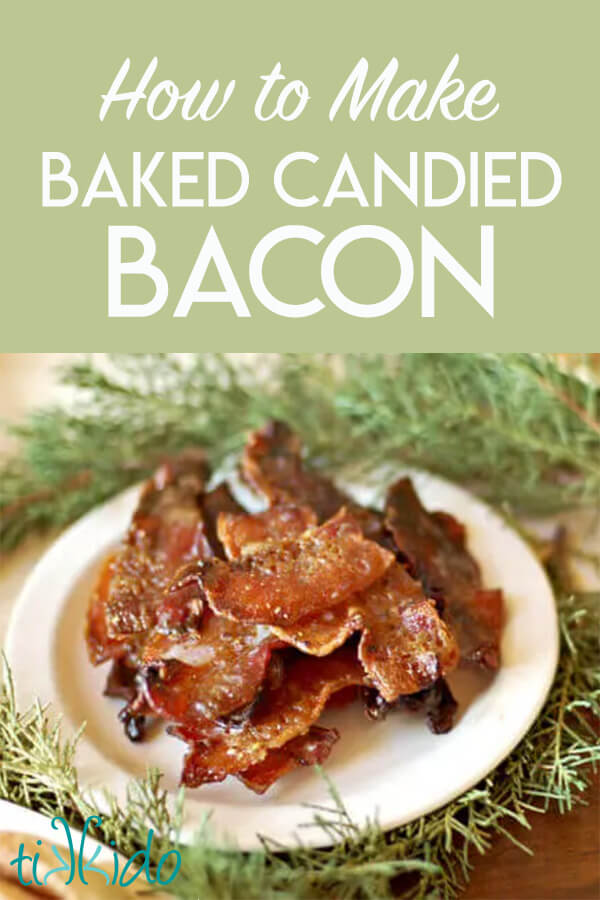 Plate of brown sugar candied bacon on a white plate surrounded by christmas greenery, with text overlay reading "How to Make baked candied bacon."