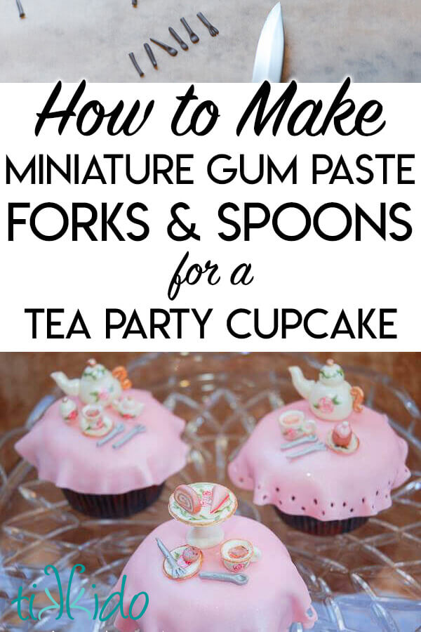 Collage of miniature gum paste images with text overlay reading "How to Make Miniature Gum Paste Forks and Spoons for a Tea Party Cupcake."