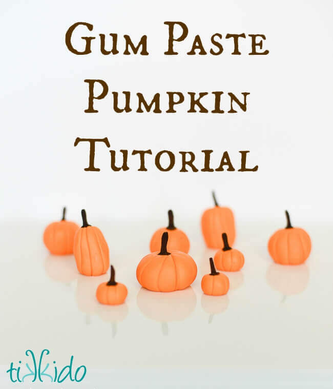 Gum Paste Pumpkins on a white surface with text overlay reading "Gum Paste Pumpkin Tutorial."
